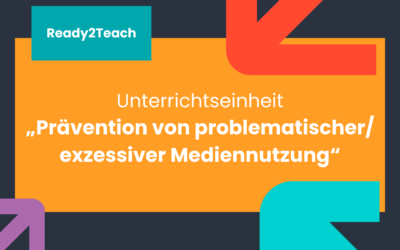 Unterrichtseinheit „Prävention von problematischer/exzessiver Mediennutzung“